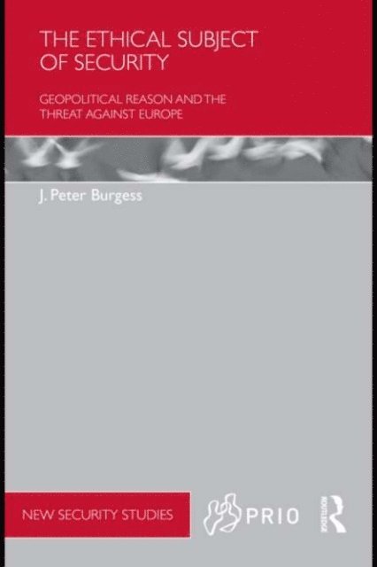 J. Peter Burgess - Ethical Subject of Security, E-bok