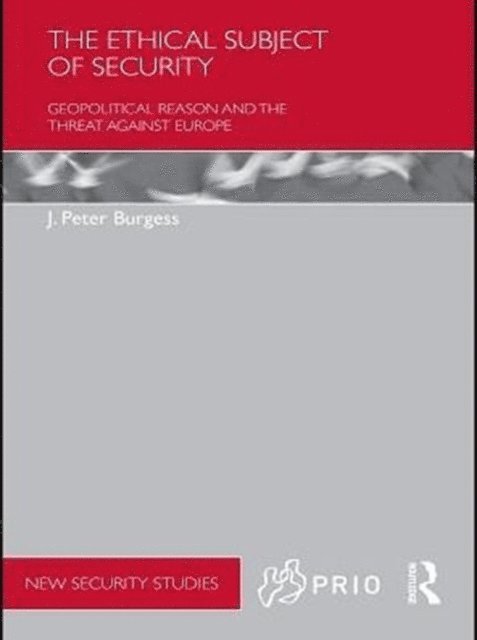 J. Peter Burgess - Ethical Subject of Security, E-bok