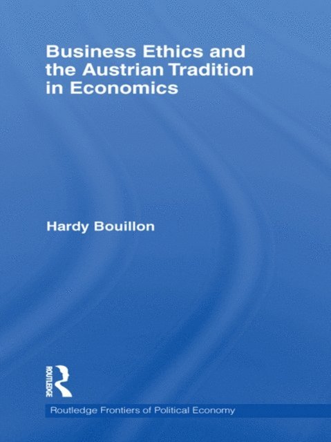 Hardy Bouillon - Business Ethics and the Austrian Tradition in Economics, E-bok
