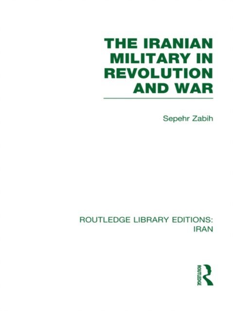 Sepehr Zabir - Iranian Military in Revolution and War (RLE Iran D), E-bok