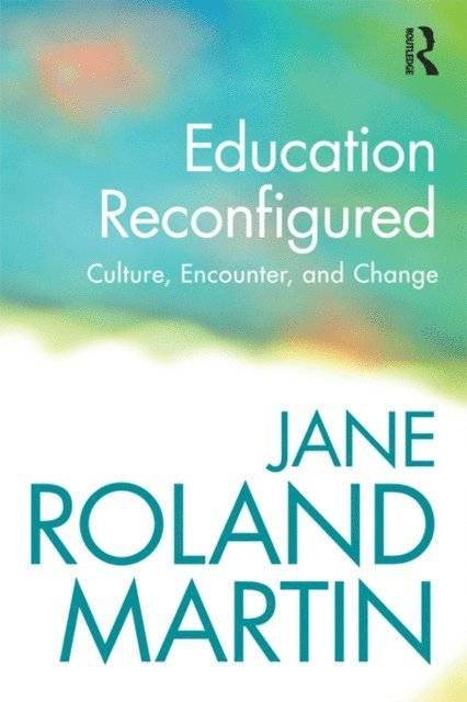 Jane Roland Martin - Education Reconfigured, E-bok