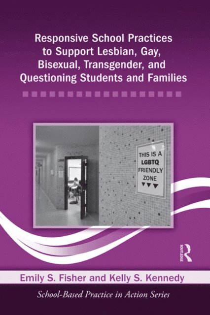 Kelly S. Kennedy, Emily S. Fisher - Responsive School Practices to Support Lesbian, Gay, Bisexual, Transgender, and Questioning Students and Families, E-bok