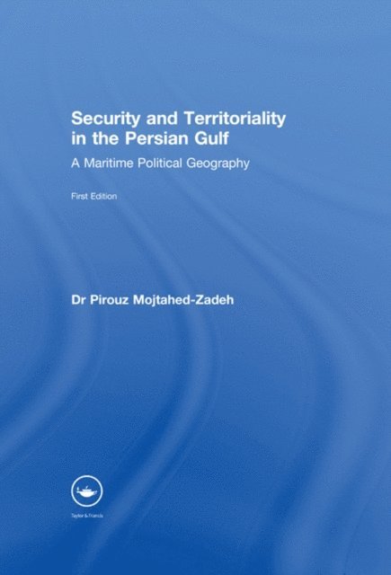 Pirouz Mojtahed-Zadeh, Dr Pirouz Mojtahed-Zadeh - Security and Territoriality in the Persian Gulf, E-bok