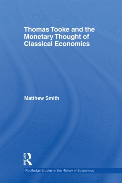 Matthew Smith - Thomas Tooke and the Monetary Thought of Classical Economics, E-bok