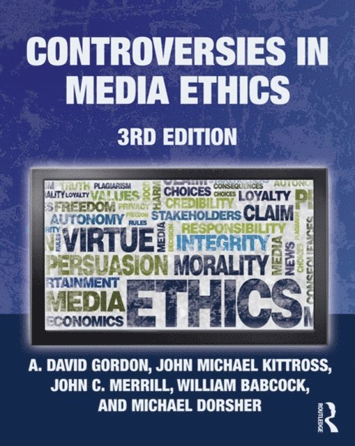 Michael Dorsher, William Babcock, John C. Merrill, John Michael Kittross, A. David Gordon - Controversies in Media Ethics, E-bok