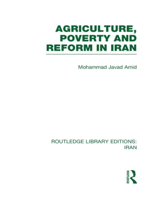 Mohammad Amad - Agriculture, Poverty and Reform in Iran (RLE Iran D), E-bok