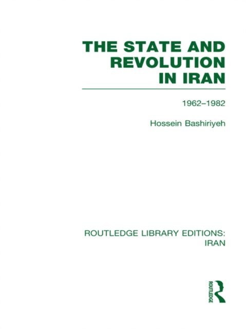 Hossein Bashiriyeh - State and Revolution in Iran (RLE Iran D), E-bok