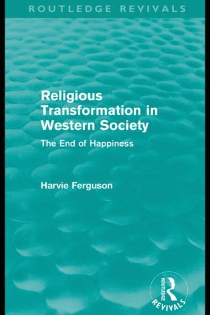 Harvie Ferguson - Religious Transformation in Western Society (Routledge Revivals), E-bok