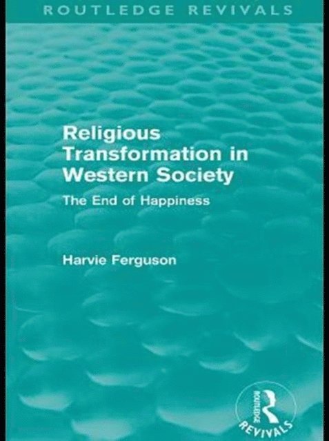 Harvie Ferguson - Religious Transformation in Western Society (Routledge Revivals), E-bok