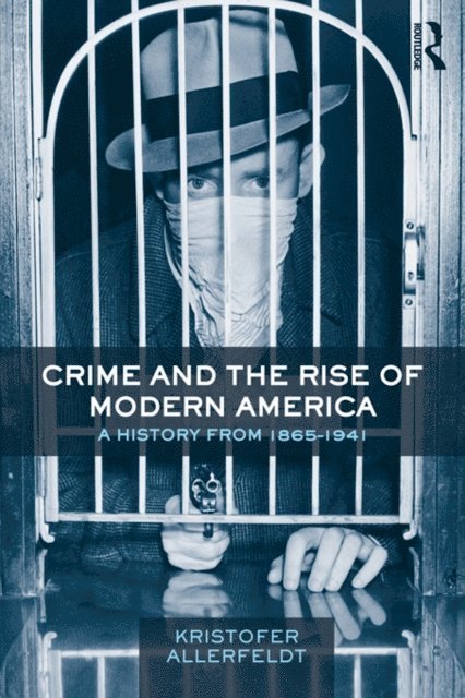 Kristofer Allerfeldt - Crime and the Rise of Modern America, E-bok