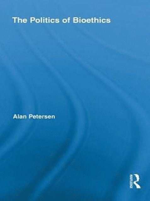 Alan Petersen - Politics of Bioethics, E-bok