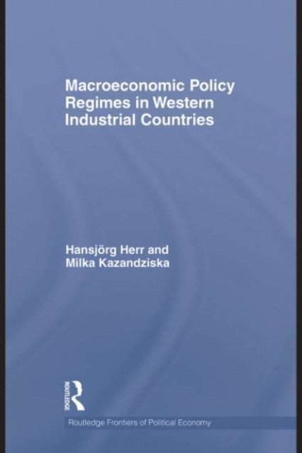 Milka Kazandziska, Hansjorg Herr - Macroeconomic Policy Regimes in Western Industrial Countries, E-bok