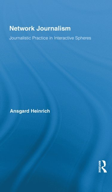 Ansgard Heinrich - Network Journalism, E-bok