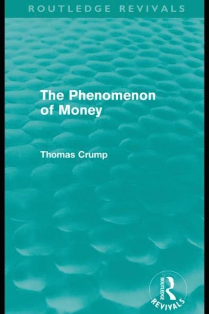 Thomas Crump - Phenomenon of Money (Routledge Revivals), E-bok