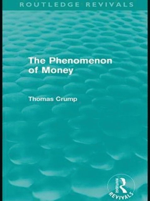 Thomas Crump - Phenomenon of Money (Routledge Revivals), E-bok