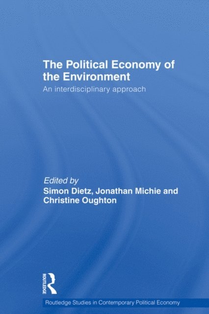 Christine Oughton, Jonathan Michie, Simon Dietz - Political Economy of the Environment, E-bok