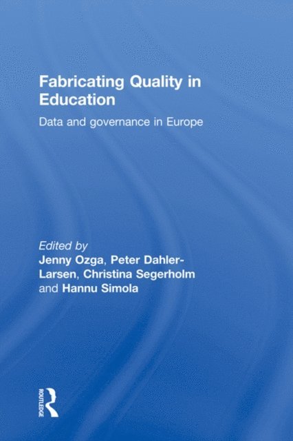 Hannu Simola, Christina Segerholm, Peter Dahler-Larsen, Jenny Ozga - Fabricating Quality in Education, E-bok