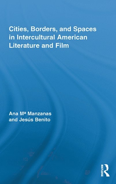 Jesus Benito Sanchez, Ana Manzanas - Cities, Borders and Spaces in Intercultural American Literature and Film, E-bok