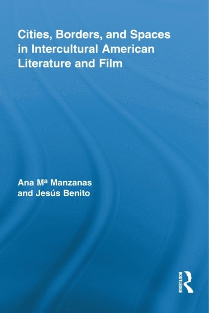 Jesus Benito Sanchez, Ana Manzanas - Cities, Borders and Spaces in Intercultural American Literature and Film, E-bok