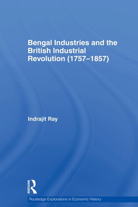 Indrajit Ray - Bengal Industries and the British Industrial Revolution (1757-1857), E-bok