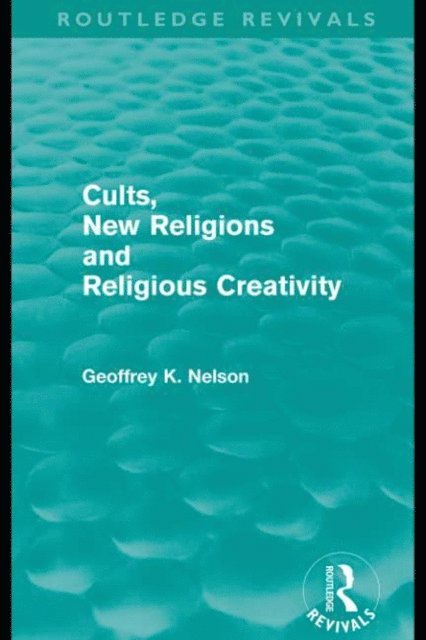 Geoffrey Nelson - Cults, New Religions and Religious Creativity, E-bok