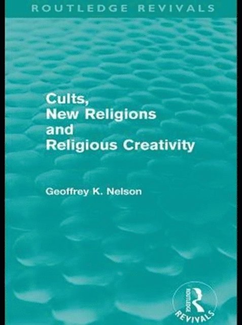 Geoffrey Nelson - Cults, New Religions and Religious Creativity, E-bok