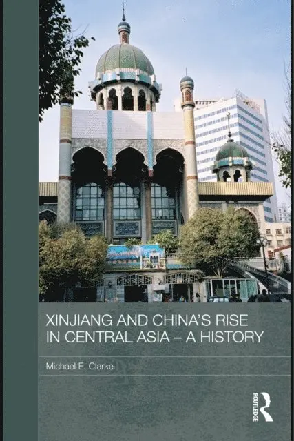 Michael E. Clarke - Xinjiang and China's Rise in Central Asia - A History, E-bok. Tillgänglighet: Lägg i varukorg