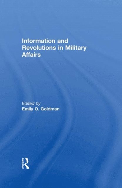 Emily O. Goldman - Information and Revolutions in Military Affairs, E-bok
