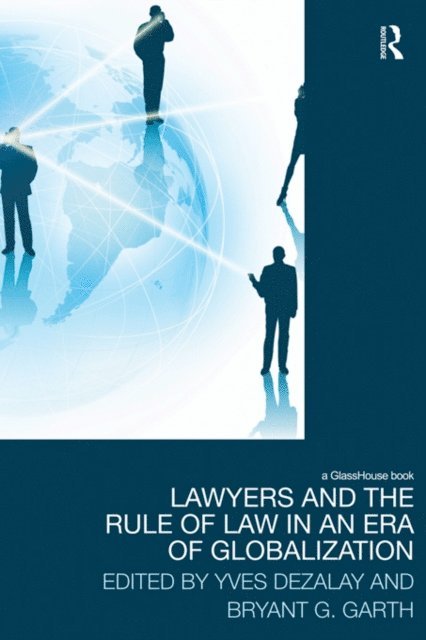 Bryant Garth, Yves Dezalay - Lawyers and the Rule of Law in an Era of Globalization, E-bok