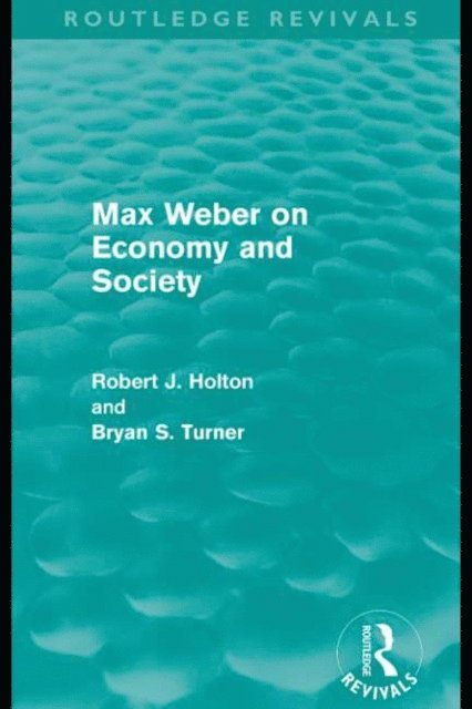 Bryan Turner, Robert Holton - Max Weber on Economy and Society (Routledge Revivals), E-bok