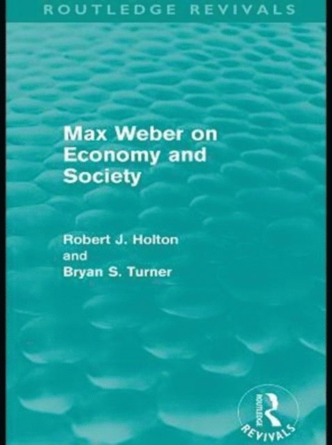 Bryan Turner, Robert Holton - Max Weber on Economy and Society (Routledge Revivals), E-bok