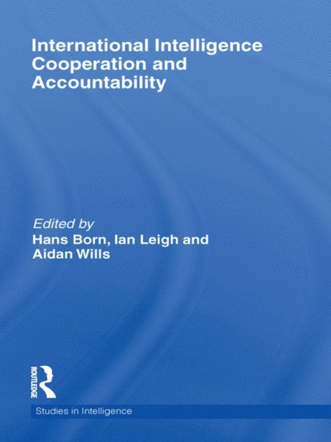 Aidan Wills, Ian Leigh, Hans Born - International Intelligence Cooperation and Accountability, E-bok