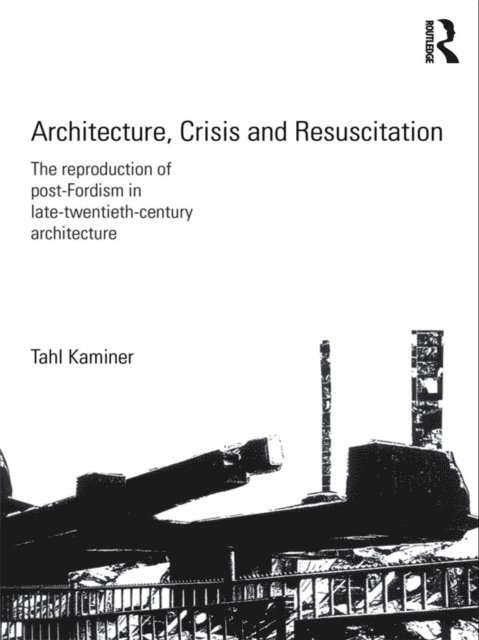 Tahl Kaminer - Architecture, Crisis and Resuscitation, E-bok