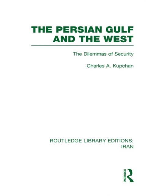 Charles Kupchan - Persian Gulf and the West (RLE Iran D), E-bok