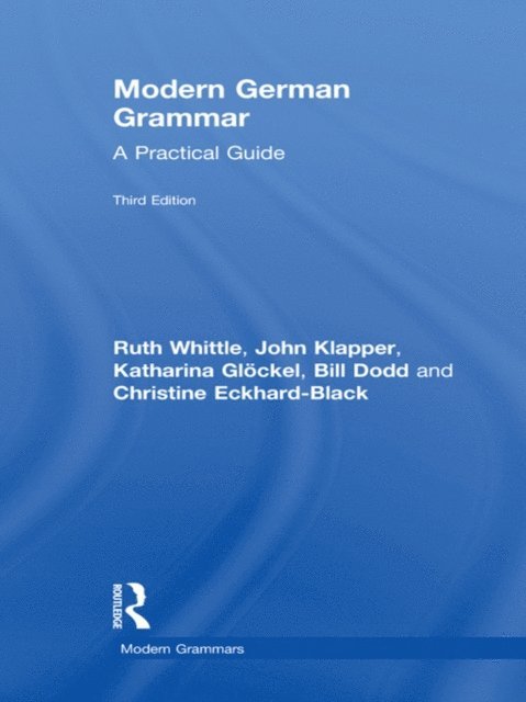 Christine Eckhard-Black, Bill Dodd, Katharina Glockel, John Klapper, Ruth Whittle - Modern German Grammar, E-bok