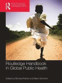 Marni Sommer, Richard Parker - Routledge Handbook of Global Public Health, E-bok