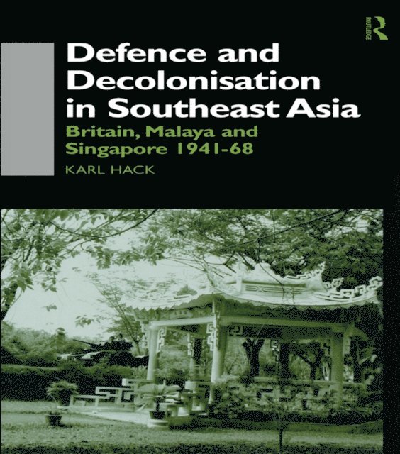 Karl Hack - Defence and Decolonisation in South-East Asia, E-bok