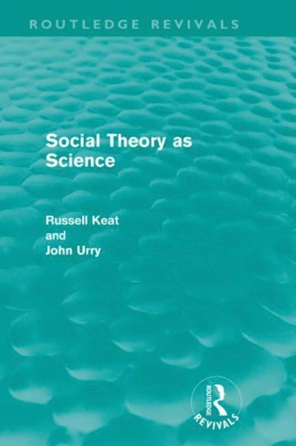 John Urry, Russell Keat - Social Theory as Science (Routledge Revivals), E-bok