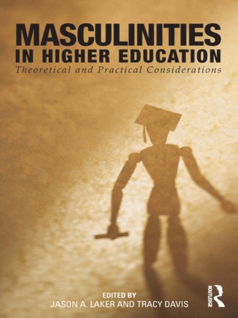 Tracy Davis, Jason A. Laker - Masculinities in Higher Education, E-bok