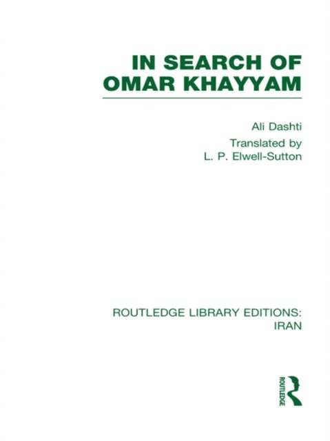 Ali Dashti - In Search of Omar Khayyam (RLE Iran B), E-bok