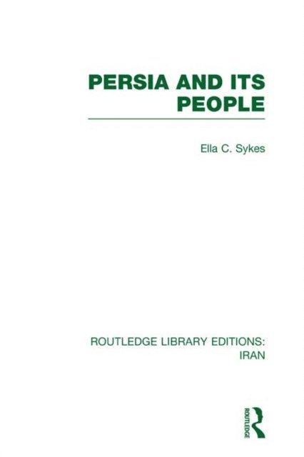 Ella Sykes - Persia and its People (RLE Iran A), E-bok