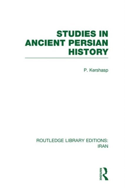 P. Kershasp - Studies in Ancient Persian History (RLE Iran A), E-bok