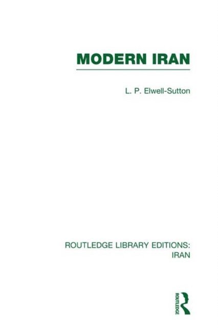 L Elwell-Sutton - Modern Iran (RLE Iran A), E-bok