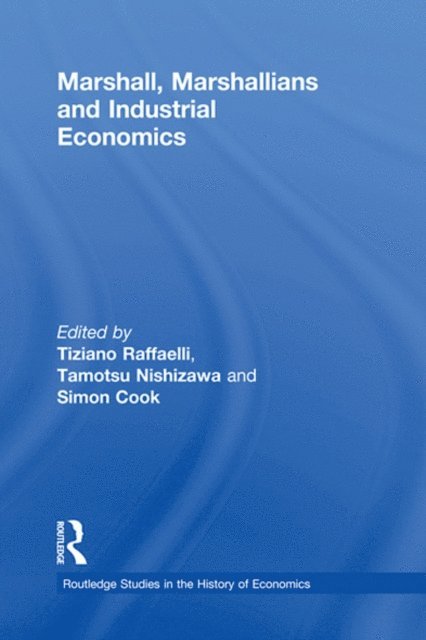 Simon Cook, Tamotsu Nishizawa, Tiziano Raffaelli - Marshall, Marshallians and Industrial Economics, E-bok