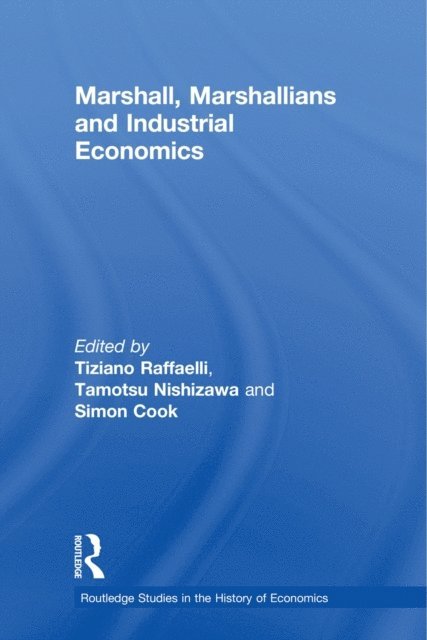 Simon Cook, Tamotsu Nishizawa, Tiziano Raffaelli - Marshall, Marshallians and Industrial Economics, E-bok