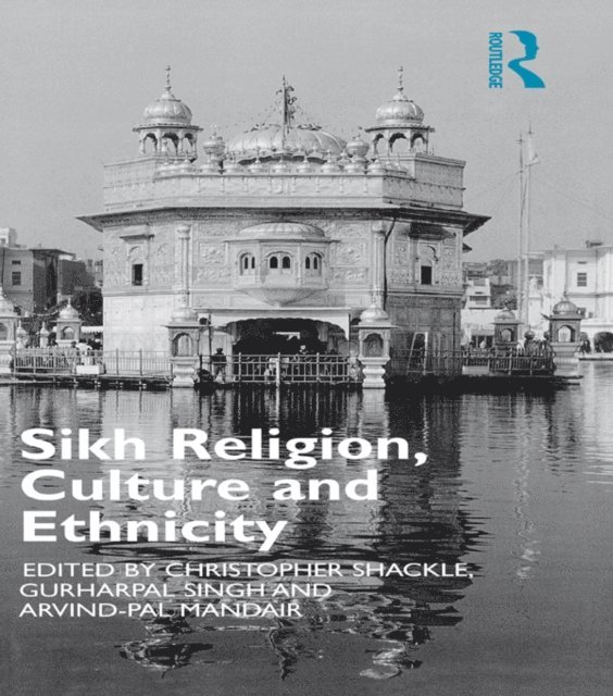 Gurharpal Singh, Christopher Shackle, Arvind-Pal S. Mandair - Sikh Religion, Culture and Ethnicity, E-bok