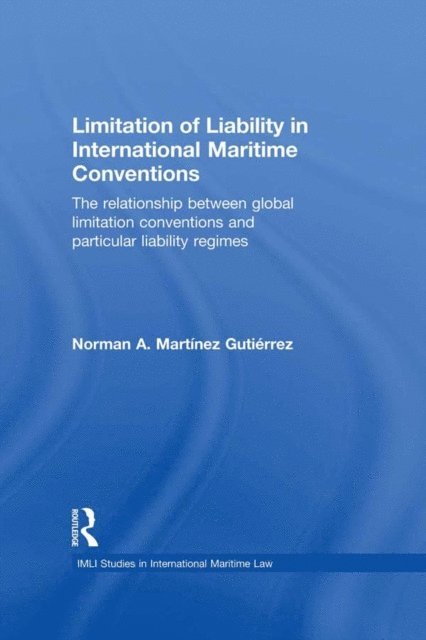 Norman Martinez Gutierrez - Limitation of Liability in International Maritime Conventions, E-bok
