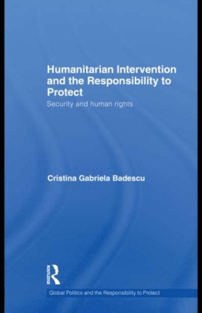 Cristina Badescu - Humanitarian Intervention and the Responsibility to Protect, E-bok