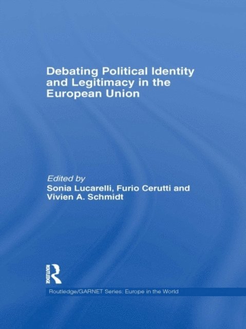 Vivien Schmidt, Furio Cerutti, Sonia Lucarelli - Debating Political Identity and Legitimacy in the European Union, E-bok