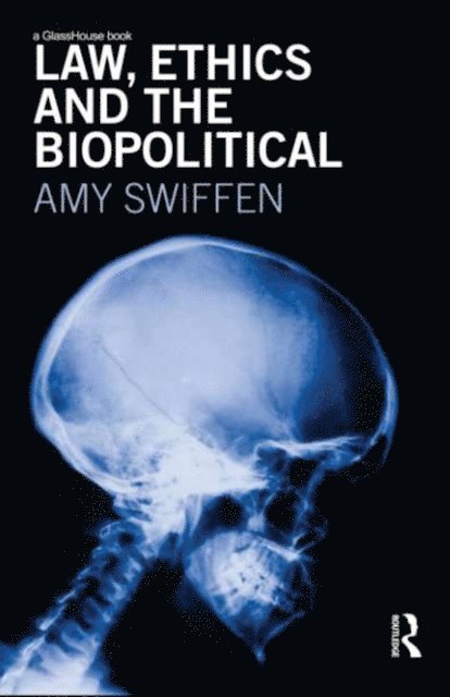 Amy Swiffen - Law, Ethics and the Biopolitical, E-bok